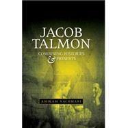 Combining Histories and Presents Jacob Talmon on Universities, Judaism, Intellectuals and Politics