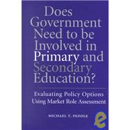 Does Government Need to be Involved in Primary and Secondary Education: Evaluating Policy Options Using Market Role Assessment
