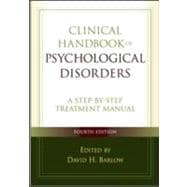 Clinical Handbook of Psychological Disorders, Fourth Edition A Step-by-Step Treatment Manual