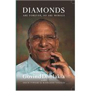 DIAMONDS ARE FOREVER SO ARE MORALS Autobiography of Govind Dholakia