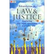 Adventures in Law and Justice Exploring Big Legal Questions in Everyday Life