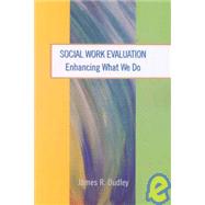 Social Work Evaluation : Enhancing What We Do