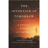 The Invention of Tomorrow A Natural History of Foresight