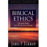Biblical Ethics : Choosing Right in a World Gone Wrong
