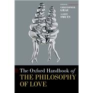 The Oxford Handbook of the Philosophy of Love