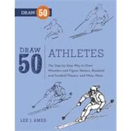Draw 50 Athletes The Step-by-Step Way to Draw Wrestlers and Figure Skaters, Baseball and Football Players, and Many More...