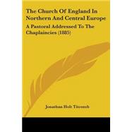 Church of England in Northern and Central Europe : A Pastoral Addressed to the Chaplaincies (1885)