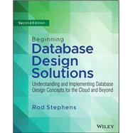 Beginning Database Design Solutions Understanding and Implementing Database Design Concepts for the Cloud and Beyond