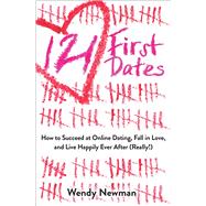 121 First Dates How to Succeed at Online Dating, Fall in Love, and Live Happily Ever After (Really!)