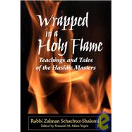 Wrapped in a Holy Flame : Teachings and Tales of the Hasidic Masters