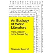 An Ecology of World Literature From Antiquity to the Present Day