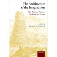 The Architecture of the Imagination New Essays on Pretence, Possibility, and Fiction