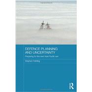 Defence Planning and Uncertainty: Preparing for the Next Asia-Pacific War