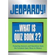 Jeopardy! . . . What Is Quiz Book 2?; Featuring Answers and Questions from the Greatest Quiz Show in History