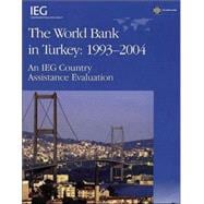 The World Bank in Turkey, 1993-2004 An IEG Country Assistance Evaluation