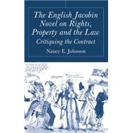 The English Jacobin Novel on Rights, Property and the Law Critiquing the Contract