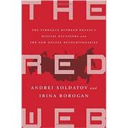 The Red Web The Struggle Between Russia’s Digital Dictators and the New Online Revolutionaries