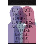 Divorce Protect Yourself, Your Kids, and Your Future