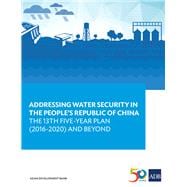 Addressing Water Security in the People’s Republic of China The 13th Five-Year Plan (2016-2020) and Beyond