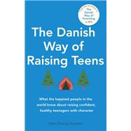 The Danish Way of Raising Teens What the happiest people in the world know about raising confident, healthy teenagers with character