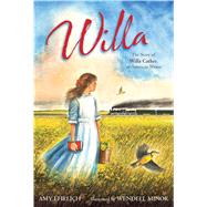Willa The Story of Willa Cather, an American Writer