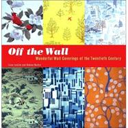 Off the Wall Wonderful Wall Coverings of the Twentieth Century