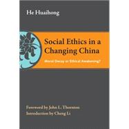 Social Ethics in a Changing China Moral Decay or Ethical Awakening?