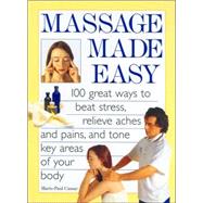 Massage Made Easy: 100 Great Ways to Beat Stress, Relieve Aches and Pains, and Tone Key Areas of Your Body