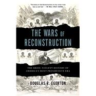 The Wars of Reconstruction The Brief, Violent History of America's Most Progressive Era