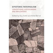 Epistemic Paternalism Conceptions, Justifications and Implications