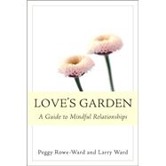 Love's Garden A Guide to Mindful Relationships