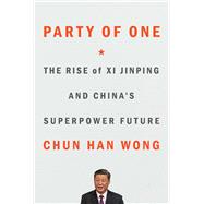 Party of One The Rise of Xi Jinping and China's Superpower Future