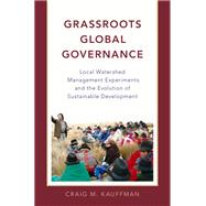 Grassroots Global Governance Local Watershed Management Experiments and the Evolution of Sustainable Development