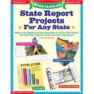 Spectacular State Report Projects?For Any State! Ready-to-Go Templates and Easy Instructions for 20 Fun-Filled Projects That Invite Kids to Research, Write About, and Create Great Reports