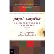 Paper Empires A History of the Book in Australia 1946-2005