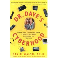 Dr. Dave's Cyberhood : Making Media Choices That Create a Healthy Electronic Environment for Your Kids
