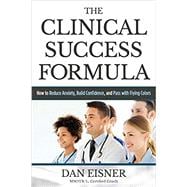 The Clinical Success Formula: How to Reduce Anxiety, Build Confidence, and Pass with Flying Colors