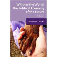Whither the World: The Political Economy of the Future Volume 1