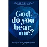 God, Do You Hear Me? Discover the Prayer God Always Answers