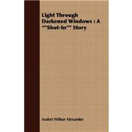 Light Through Darkened Windows : A Shut-in Story