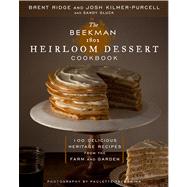 The Beekman 1802 Heirloom Dessert Cookbook 100 Delicious Heritage Recipes from the Farm and Garden