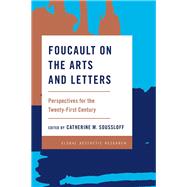 Foucault on the Arts and Letters Perspectives for the 21st Century