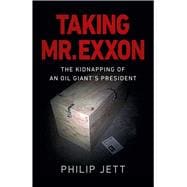 Taking Mr. Exxon The Kidnapping Of An Oil Giant's President,9781789045734