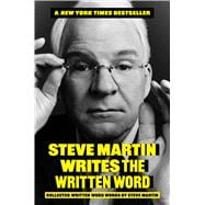 Steve Martin Writes the Written Word Collected Written Word Works by Steve Martin book cover, ISBN 9780306835735