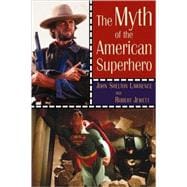 The Myth of the American Superhero,9780802825735