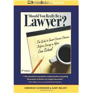 Should You Really Be a Lawyer?: The Guide to Smart Career Choices Before, During & After Law School