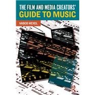 The Film and Media Creator's Guide to Music