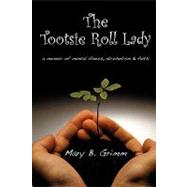 The Tootsie Roll Lady: A Memoir of Mental Illness, Alcoholism, and Faith