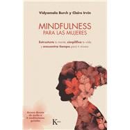 Mindfulness para las mujeres Estructura tu mente, simplifica tu vida y encuentra tiempo para ti misma