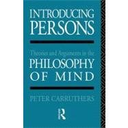 Introducing Persons: Theories and Arguments in the Philosophy of the Mind